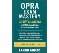 OPRA Exam Mastery: 30-Day Challenge with MCQs, Case Studies & Self-Assessment Tools: High-Yield Practice for Pharmacy Registration | 3600 Questions, ... Sections | Ideal for Australian pharmacy Exam