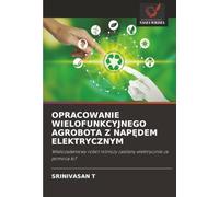 OPRACOWANIE WIELOFUNKCYJNEGO AGROBOTA Z NAP¿DEM ELEKTRYCZNYM: Wielozadaniowy robot rolniczy zasilany elektrycznie za pomoc¿ IoT