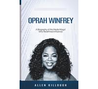 Oprah Winfrey: A Biography of the Media Mogul Who Redefined Influence