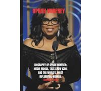 OPRAH WINFREY: Biography of Oprah Winfrey: Media Mogul, Talk Show Icon, and the World's Most Influential Woman.