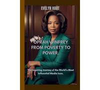 OPRAH WINFREY FROM POVERTY TO POWER.: The Inspiring Journey of the World’s Most Influential Media Icon.