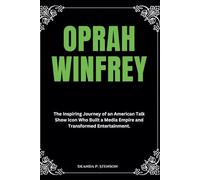 Oprah Winfrey: The Inspiring Journey of an American Talk Show Icon Who Built a Media Empire and Transformed Entertainment.