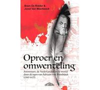Oproer en omwenteling: Antwerpen, de Nederlanden en de wereld door de ogen van Adriaan Van Meerbeeck (1560-1625)