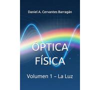 ÓPTICA FÍSICA: Volumen 1 - La Luz