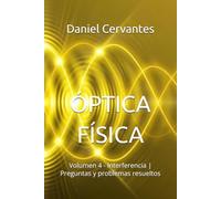 ÓPTICA FÍSICA: Volumen 4 - Interferencia | Preguntas y problemas resueltos