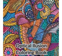 Optical Illusion Coloring Book: For Adults - Mind-Bending Designs for Relaxation, Creativity & Stress Relief