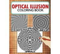Optical Illusion Dots Lines Spirals Coloring Book: Amusing Spiroglyphics Of Psychedelics Coloring Pages For Relaxation & Stress Relief, Create Masterpieces With Ease, Ideal Gift Ideas