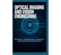 OPTICAL IMAGING AND VISION ENGINEERING: Optical Sensors Computational Imaging Machine Vision Image Enhancement and Precision Measurement