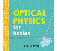 Optical Physics for Babies: 0 (Baby University)