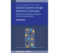 Optical Systems Design Detection Essentials: Radiometry, photometry, colorimetry, noise, and measurements