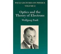 [Optics and the Theory of Electrons: Volume 2 of Pauli Lectures on Physics: Vol 2 (Dover Books on Physics)] [By: Pauli, Wolfgang] [March, 2003]