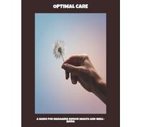 Optimal Care: A Guide For Managing Senior Health And Well-Being