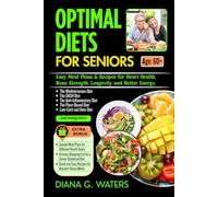 Optimal Diets for Seniors: Easy Meal Plans & Recipes for Heart Health, Bone Strength, Longevity and Better Energy