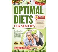 Optimal Diets for Seniors: How to Eat for Energy, Longevity, and Disease Prevention