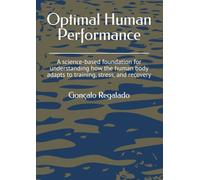 Optimal Human Performance: Volume 1 - Foundations: A science-based foundation for understanding how the human body adapts to training, stress, and recovery