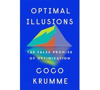 Optimal Illusions: The False Promise of Optimization
