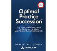 Optimal Practice Succession: How Trusted Client Relationships are Transferred-and Why Most Advisors Choose the Wrong Path - Canadian Edition
