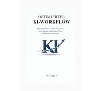 OPTIMIERTER KI-WORKFLOW: Der ruhige Weg zu mehr Reichweite, mehr Kunden und weniger Stress - mit System statt Hype