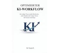 OPTIMIERTER KI-WORKFLOW: Der ruhige Weg zu mehr Reichweite, mehr Kunden und weniger Stress - mit System statt Hype