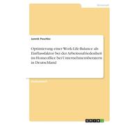 Optimierung einer Work-Life-Balance als Einflussfaktor bei der Arbeitszufriedenheit im Homeoffice bei Unternehmensberatern in Deutschland