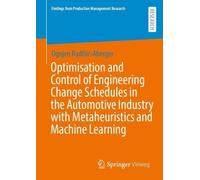 Optimisation and Control of Engineering Change Schedules in the Automotive Industry with Metaheuristics and Machine Learning
