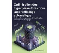 Optimisation des hyperparamètres pour l'apprentissage automatique: Améliorer les performances du modèle grâce aux techniques de réglage