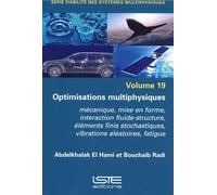 Optimisations multiphysiques: Mécanique, mise en forme, interaction fluide-structure, éléments finis stochastiques, vibrations aléatoires, fatigue
