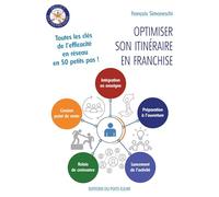 Optimiser son itinéraire en franchise: 42 étapes de l'intégration en enseigne à la cession du point de vente