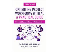 Optimising Project Workflows with AI - Practical Guide: Powered by Agentic AI + Make.com