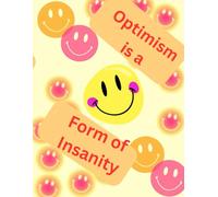 Optimism is a form of Insanity