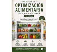 OPTIMIZACIÓN ALIMENTARIA: Cómo alargar la vida útil de los alimentos, evitar el desperdicio y organizar tu cocina