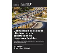 Optimización de residuos plásticos para la construcción de carreteras flexibles: Optimización de residuos plásticos para la construcción de carreteras flexibles