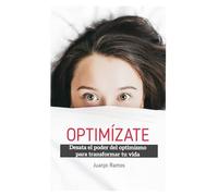 Optimízate. Desata el poder del optimismo para transformar tu vida
