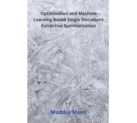 Optimization and Machine Learning Based Single Document Extractive Summarization