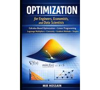 Optimization for Engineers, Economists, and Data Scientists: Calculus-Based Optimization + Linear Programming Lagrange Multipliers ffiConvexity ffiGradient Methods ffiSimplex