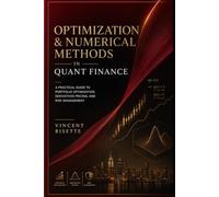 Optimization & Numerical Methods in Quant Finance: A Practical Guide to Portfolio Optimization, Derivatives Pricing, and Risk Management