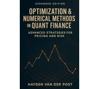 Optimization & Numerical Methods in Quant Finance: Advanced Strategies for Pricing and Risk: Harnessing Advanced Numerical Techniques for Derivatives ... Portfolio Optimization, and Risk Management