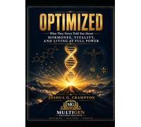 OPTIMIZED: What They Never Told You About Hormones, Vitality, and Living at Full Power