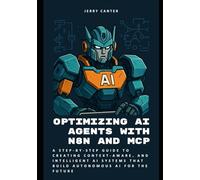 Optimizing AI Agents with n8n and MCP: A Step-by-Step Guide to Creating Context-Aware, and Intelligent AI Systems that Build Autonomous AI for the Future