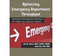 Optimizing Emergency Department Throughput: Operations Management Solutions for Health Care Decision Makers by John M. Shiver (2009-12-28)