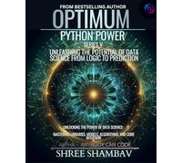Optimum Python Power Series V: Unleashing the Potential of Data Science from Logic to Prediction