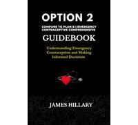OPTION 2 Emergency Contraceptive Comprehensive USER GUIDE: Understanding Emergency Contraception and Making Informed Decisions