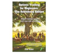 Option Traders for Beginners: The Robinhood Edition: Begin trading options with low risk strategies