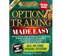 Option Trading Made Easy: The All-in-One Visual System for Low-Risk Income, Master ITM/OTM, Identify Hot Markets, and Trade Proven Strategies Without Guru Confusion