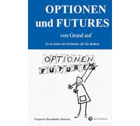 Optionen und Futures von Grund auf: Es ist auch viel einfacher, als Sie denken