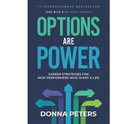 Options Are Power: Career Strategies for High Performers Who Want a Life - NUOVO