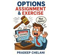 OPTIONS ASSIGNMENT & EXERCISE: Turning Assignment from a Risk into a Profitable Strategy