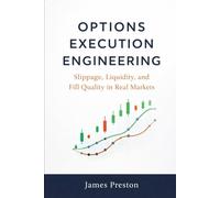 Options Execution Engineering: Slippage, Liquidity, and Fill Quality in Real Markets: Modeling Option Liquidity, Bid-Ask Dynamics, and Execution Risk for Systematic Traders Using Python