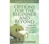 Options For The Beginner And Beyond: Unlock The Opportunities And Minimize The Risks (Third Edition)