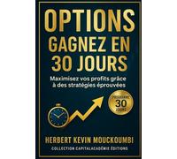 Options : Gagnez en 30 Jours: Maximisez vos profits grâce à des stratégies éprouvées